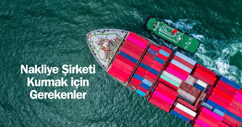 Nakliye Şirketi Kurmak & Lojistik Şirketi Kurmak